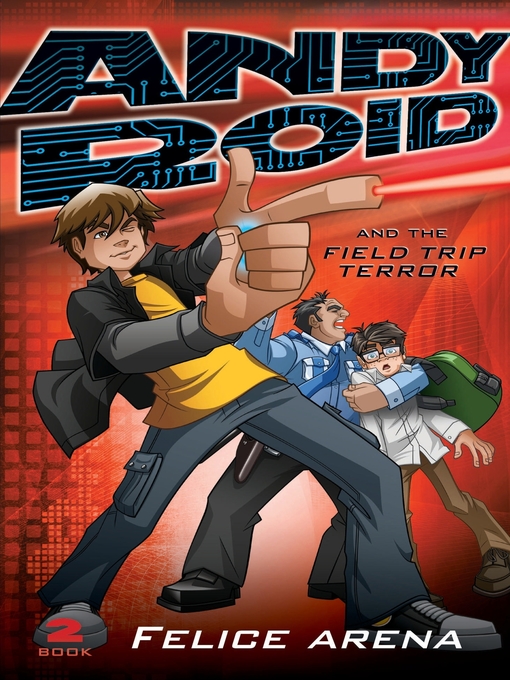 Title details for Andy Roid and the Field Trip Terror by Felice Arena - Wait list